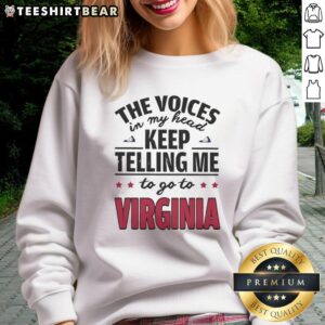Funny sweatshirt featuring the phrase 'The Voices In My Head Keep Telling Me To Go To Virginia' for casual wear.