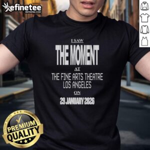 Premium I Saw The Moment T-Shirt featuring Fine Arts Theatre Los Angeles design, January 29, 2026 event.
