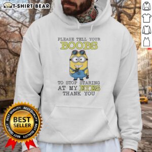 Funny hoodie featuring Minion with text 'Please Tell Your Boobs To Stop Staring At My Eyes' for humorous fashion lovers.