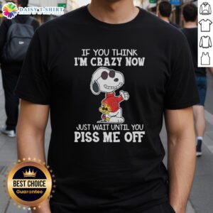 Alt Text: Funny Snoopy T-Shirt featuring 'If You Think I'm Crazy Now, Just Wait' by Joe Cook, perfect for casual wear.