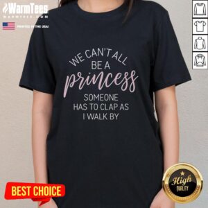 Alt Text: Official We Can't All Be A Princess Tee featuring a playful quote for ladies who enjoy fun and confident fashion.