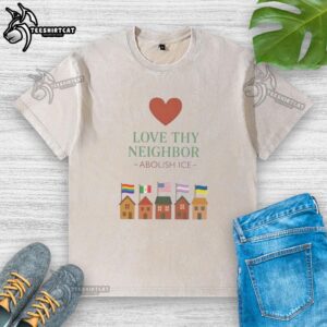 Top Love Thy Neighbor Abolish ICE washed t-shirt featuring bold text design for social justice advocates.