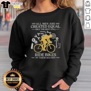 60th birthday sweatshirt featuring 'All Men Are Created Equal, Only The Best Still Ride Bikes' design for cyclists.