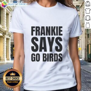 Womens 'Nice Frankie Says Go Birds' tee for Philadelphia Eagles fans, perfect for game day and casual wear.