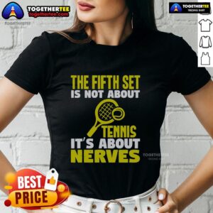 Official The Fifth Set is Not About Tennis It's About Nerves ladies tee showcasing a stylish design for sports enthusiasts.