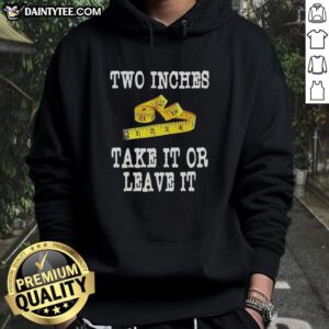 Awesome Two Inches Take It Or Leave It Hoodie in vibrant colors, showcasing a stylish design perfect for casual wear.