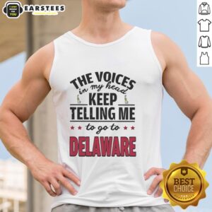 Funny tank top featuring 'The Voices In My Head Keep Telling Me To Go To Delaware' design for quirky fashion lovers.