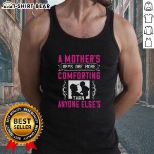 Comfortable tank top featuring 'A Mother's Arms Are More Comforting Than Anyone Else' design, perfect for casual wear.