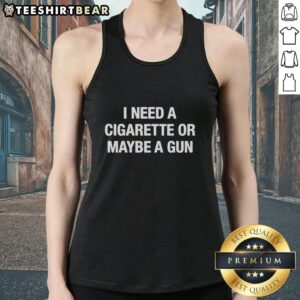 Alt Text: Official I Need A Cigarette or Maybe A Gun Tank Top featuring a bold graphic design and comfortable fit.