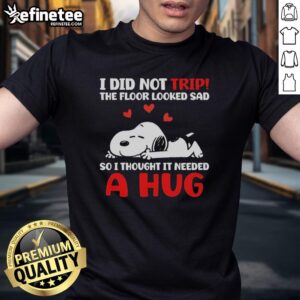 Alt Text: Funny Snoopy 'I Did Not Trip, The Floor Looked Sad' T-Shirt featuring a cute design for dog lovers and humor fans.