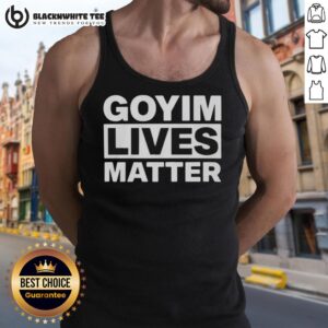 Awesome Goyim Lives Matter tank top featuring bold text design, perfect for expressing support and standing out in style.