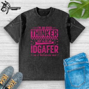 Alt Text: Funny washed t-shirt design reading 'I'm an over thinker but also an IDGAFer, so it balances out' - perfect for casual wear.