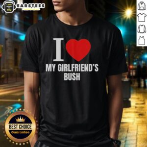 Funny I Love My Girlfriend's Bush T-Shirt featuring playful graphic design and vibrant colors, perfect for couples.