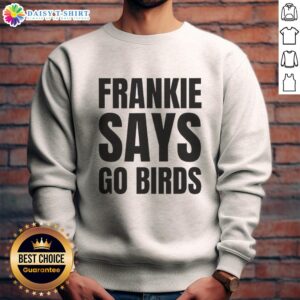 Cozy Nice Frankie Says Go Birds sweatshirt for Philadelphia Eagles lovers, featuring vibrant team colors and a stylish design.
