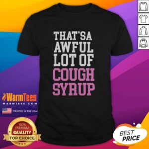 Alt Text: Official That's A Awful Lot Of Cough Syrup T-Shirt featuring a bold graphic design in vibrant colors on a black background.