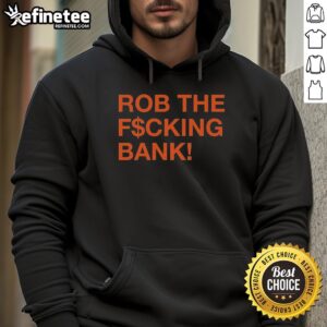 Stylish Nice Rob The F*ing Bank Hoodie displayed on a hanger, featuring bold graphics and a trendy design.