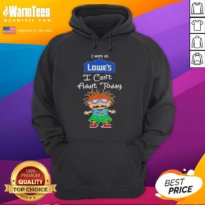 Funny Chuckie Finster hoodie with 'I Work At Lowes, I Can't Adult Today' text, perfect for casual wear and humor lovers.