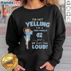 North Carolina Tar Heels girl sweatshirt with slogan 'Pretty I'm Not Yelling, I'm Just Talking Loud' in vibrant colors.