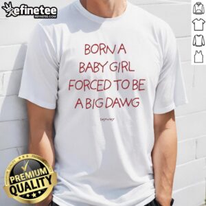 Good Born A Baby Girl Forced To Be A Big Dawg T-Shirt featuring playful graphics and bold text for trendy kids.
