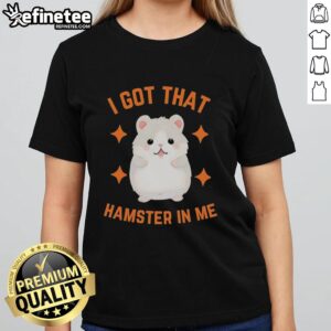 Top I Got That Hamster In Me Ladies Tee featuring a fun hamster graphic, perfect for animal lovers and casual wear.
