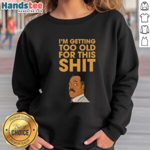 Premium Eddie Murphy 'I'm Getting Too Old For This Shit' portrait sweatshirt featuring a vibrant graphic design.
