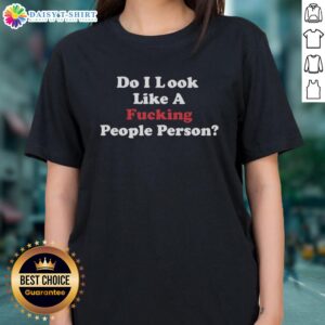 Original 'Do I Look Like A F*cking People Person' Ladies Tee, featuring bold text on a stylish women's shirt.