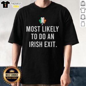 Premium Most Likely To Do An Irish Exit T-Shirt featuring a fun design perfect for casual outings and party lovers.