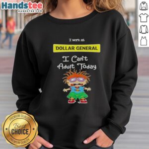 Nice Chuckie Finster sweatshirt with 'I Work at Dollar General, I Can't Adult Today' design, perfect for relaxed days.