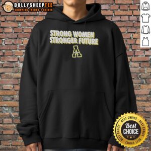 Appalachian State Mountaineers hoodie featuring 'Strong Women, Stronger Future' design, perfect for fans and supporters.