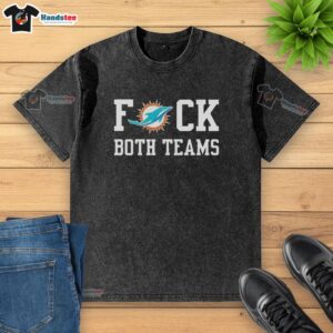 Official Miami Dolphins Football Fck Both Teams logo washed t-shirt featuring vibrant team colors and casual style.