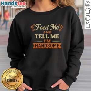 Vintage sweatshirt featuring 'Nice Feed Me and Tell Me I'm Handsome' slogan, perfect for casual fashion lovers.