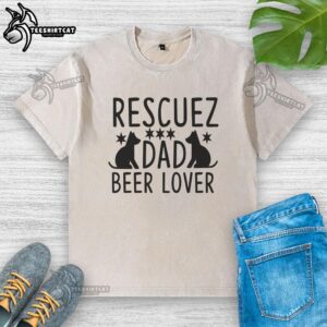 Hot Rescuez Dad in a washed t-shirt, showcasing his love for beer and rescue dogs, perfect for pet lovers and dads.