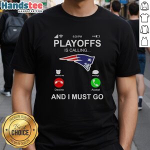 Alt Text: Good New England Patriots Playoffs Is Calling And I Must Go T-Shirt featuring vibrant team colors and bold lettering.