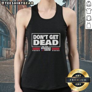 Official Don't Get Dead Dan Bongino Show tank top featuring bold graphics, perfect for fans of the podcast and merchandise.