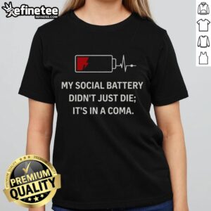 Official My Social Battery Didn't Just Die It's In A Coma Ladies Tee featuring a stylish design for social media lovers.