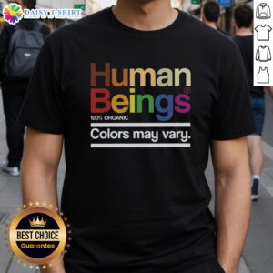 Top Human Beings Colors May Vary T-Shirt featuring vibrant graphics and a stylish design for casual wear.