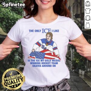 Men's hockey tee featuring 'The Only Ice I Like Is The Ice My Gold Medal Winning Hockey Team Skates On' slogan.
