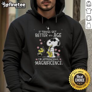 Original Snoopy and Woodstock hoodie with 'If Things Get Better With Age, I'm Approaching Magnificence' design.