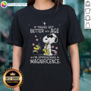 Top Snoopy and Woodstock tee for ladies featuring 'If things get better with age, I'm approaching magnificence' design.
