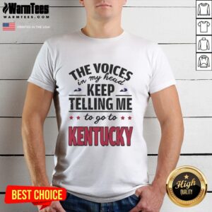Funny The Voices In My Head Keep Telling Me To Go To Kentucky T-Shirt design featuring playful typography and graphics.