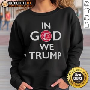 Original In God We Trump sweatshirt featuring bold lettering and a comfortable design, perfect for supporters.
