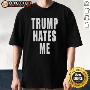 Awesome Trump Hates Me T-Shirt featuring bold graphic design and a humorous message for political satire fans.