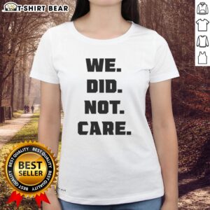 Original Seattle Seahawks We Did Not Care ladies tee featuring a bold graphic design for passionate fans.