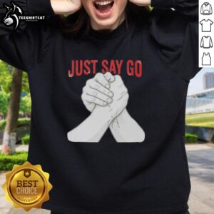 Premium Just Say Go Arm Wrestling Pro Grip Strength Sweatshirt showcasing a strong design for fitness enthusiasts.