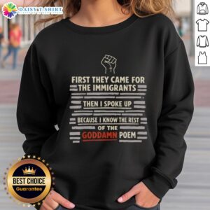 Alt Text: Nice sweatshirt featuring the quote 'First they came for the immigrants...' promoting awareness and activism.
