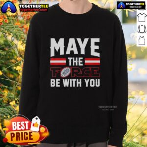 Nice Drake Maye New England Patriots sweatshirt featuring 'The Force Be With You' design, perfect for fans.