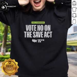Original Vote No On The Save Act Sweatshirt featuring bold text and a stylish design for activism and awareness.