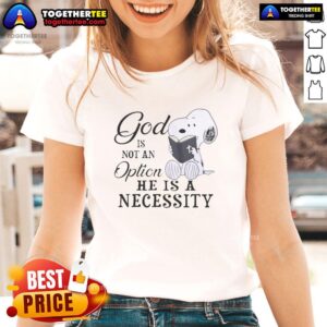 Womens tee featuring Snoopy with the quote 'God Is Not An Option, He Is A Necessity' for faith-inspired fashion.