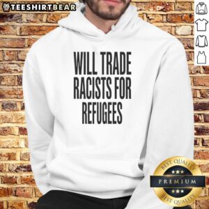 Nice Will Trade Racists for Refugees 2026 Hoodie showcasing a bold statement on social justice and inclusivity.