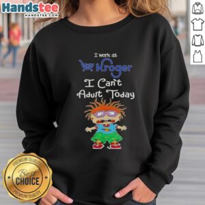 Nice Chuckie Finster sweatshirt featuring 'I Work At Kroger, I Can't Adult Today' design for casual wear.